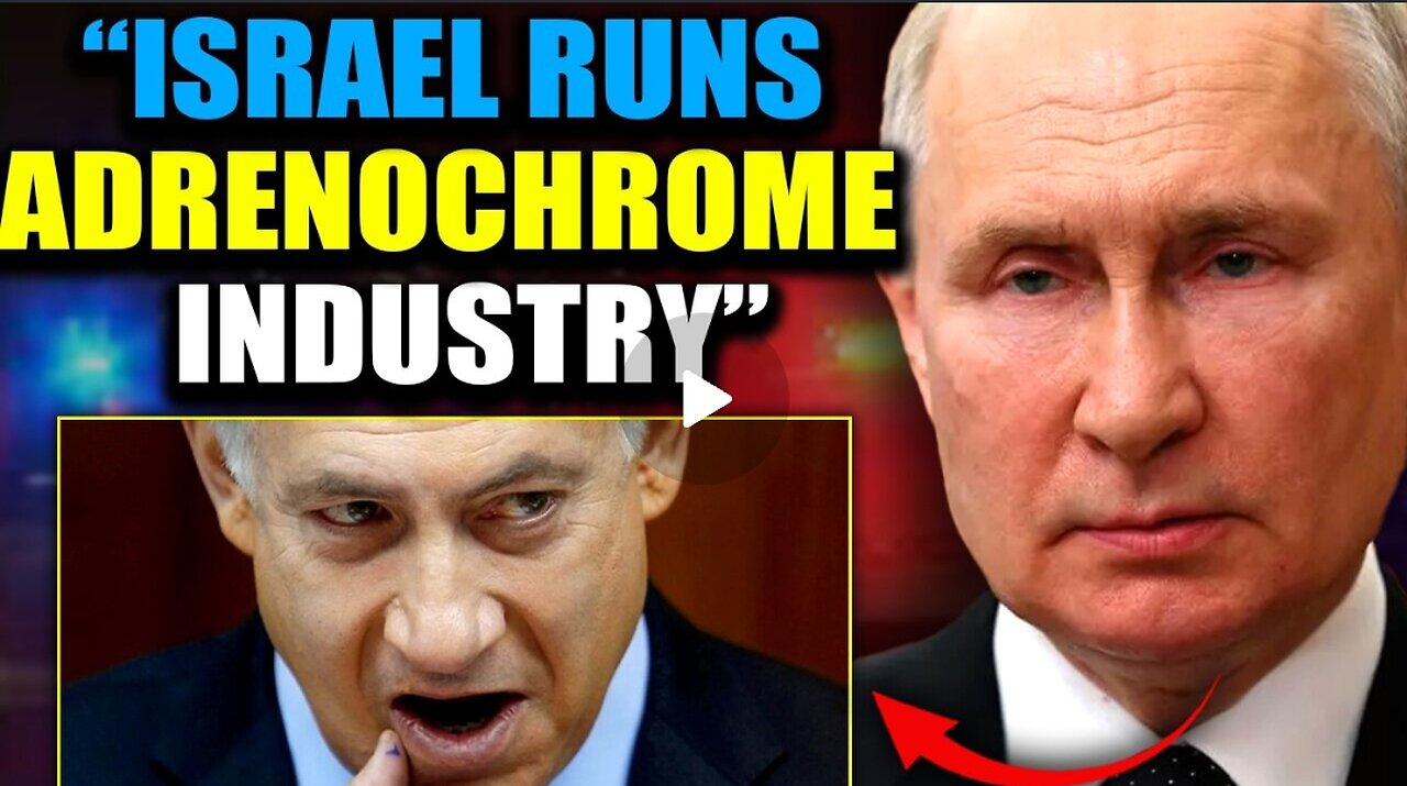 Putin Exposes Israeli Child Trafficking Network Supplying Adrenochrome to Hollywood and DC