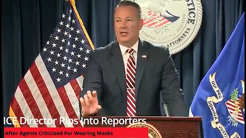 ICE Director Rips Into Reporters After Agents Criticized For Wearing Masks