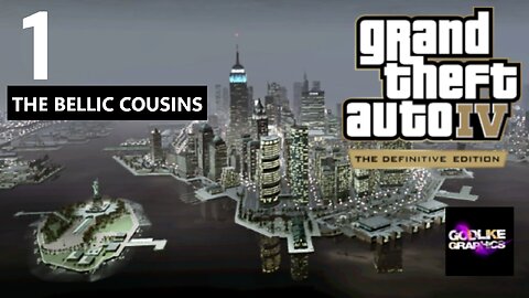 Grand Theft Auto IV The Definitive Edition (GODLIKE GRAPHICS MOD) Part 1 The Bellic Cousins