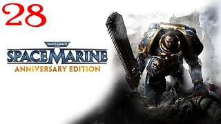 Warhammer Space Marine : Part 28 : Taken from LIVE Stream