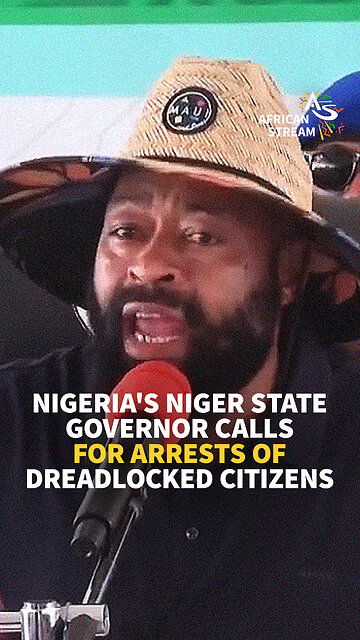 NIGERIA’S NIGER STATE GOVERNER CALLS FOR ARRESTS ON DREADLOCKED CITIZENS