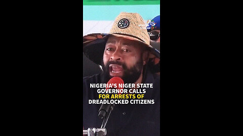 NIGERIA’S NIGER STATE GOVERNER CALLS FOR ARRESTS ON DREADLOCKED CITIZENS