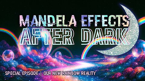#mandelaeffects After Dark | Special Episode | Our New, Rainbow Reality