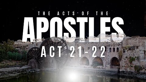 Ten-IV with (T)ea - The Acts of the Apostles, Act 21-22