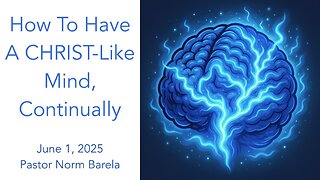 How To Have A CHRIST-Like Mind, Continually!