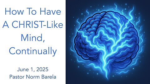How To Have A CHRIST-Like Mind, Continually!