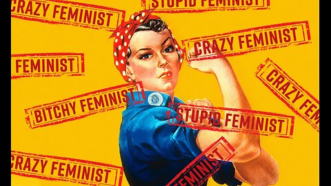 Its Time Feminism Gets Completely Exposed And Feminists Stop Believing The Insanity