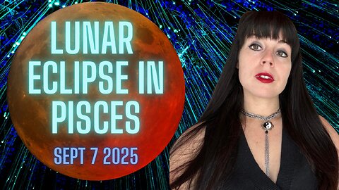 🚨 LUNAR ECLIPSE IN PISCES | September 7 2025