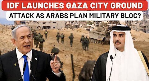 IDF Launches Ground Attack On Gaza City As Arabs Plan Anti-Israel Military Bloc In Doha? | Hamas