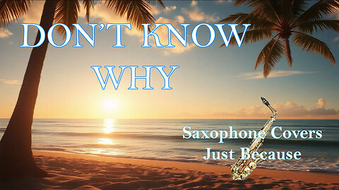 Don't Know Why (Saxophone Cover)