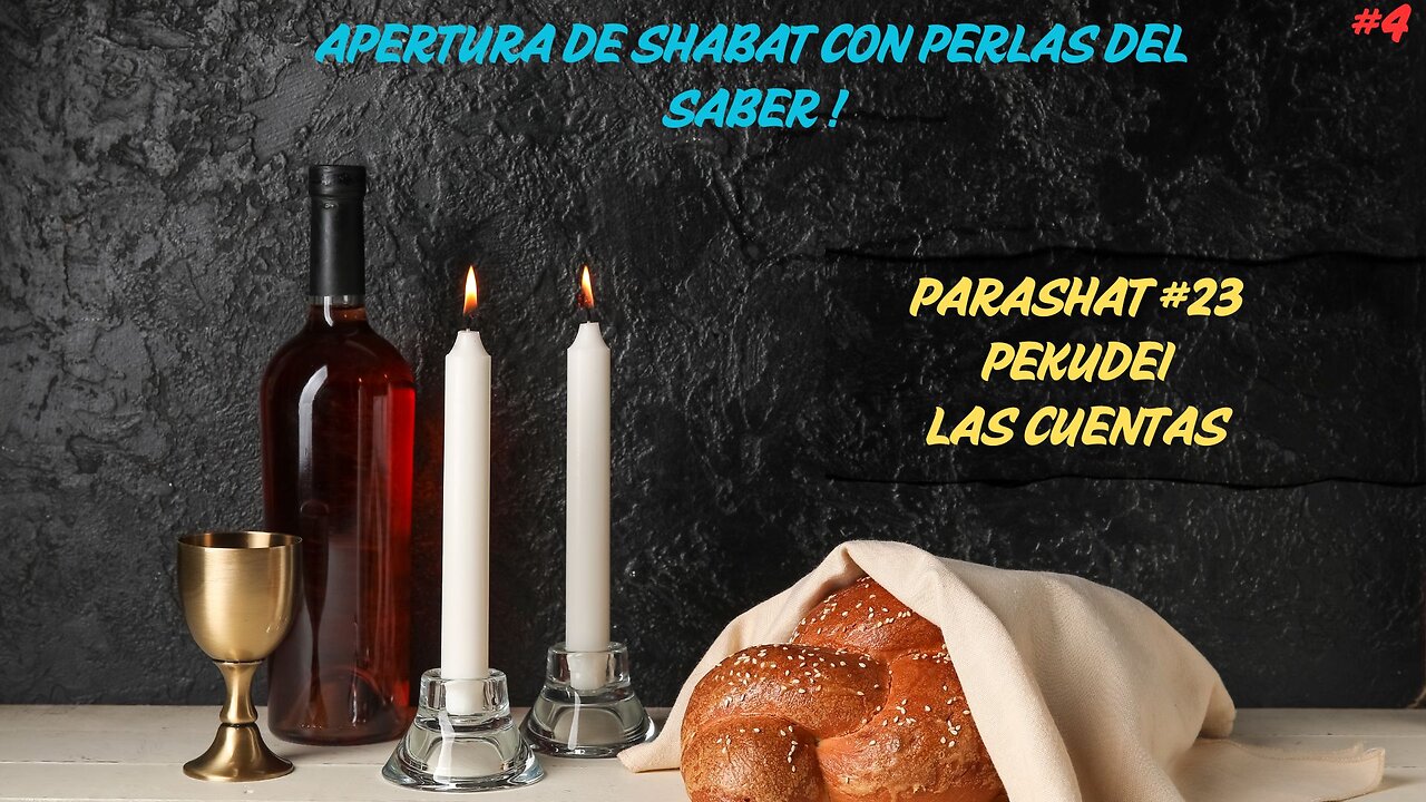 APERTUDA DE SHABAT CON PERLAS DEL SABER - PARASHAT #23 "PEKUDEI" (LAS CUENTAS)