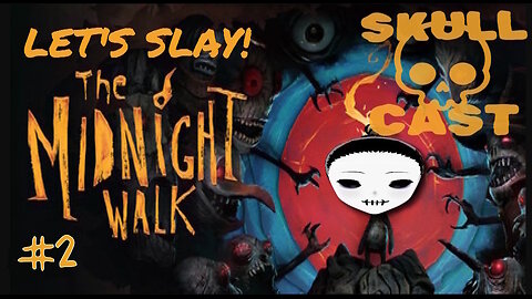 SkullCast - The Morning Walk... I Overslept | Let's Slay! The Midnight Walk pt. 2