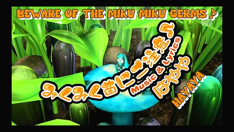 Beware of the Miku Miku Germs (Music & Lyrics by Hayaya)