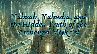 Yahuah, Yahusha, and the Hidden Truth of the Archangel Miyka’el