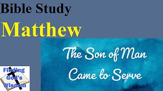 Bible Study - Matthew: The Son of Man Came to Serve