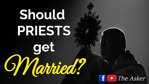 Should Priests get Married? | The Asker