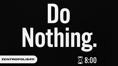 Do Nothing for 8 Minutes. Watch What Happens.