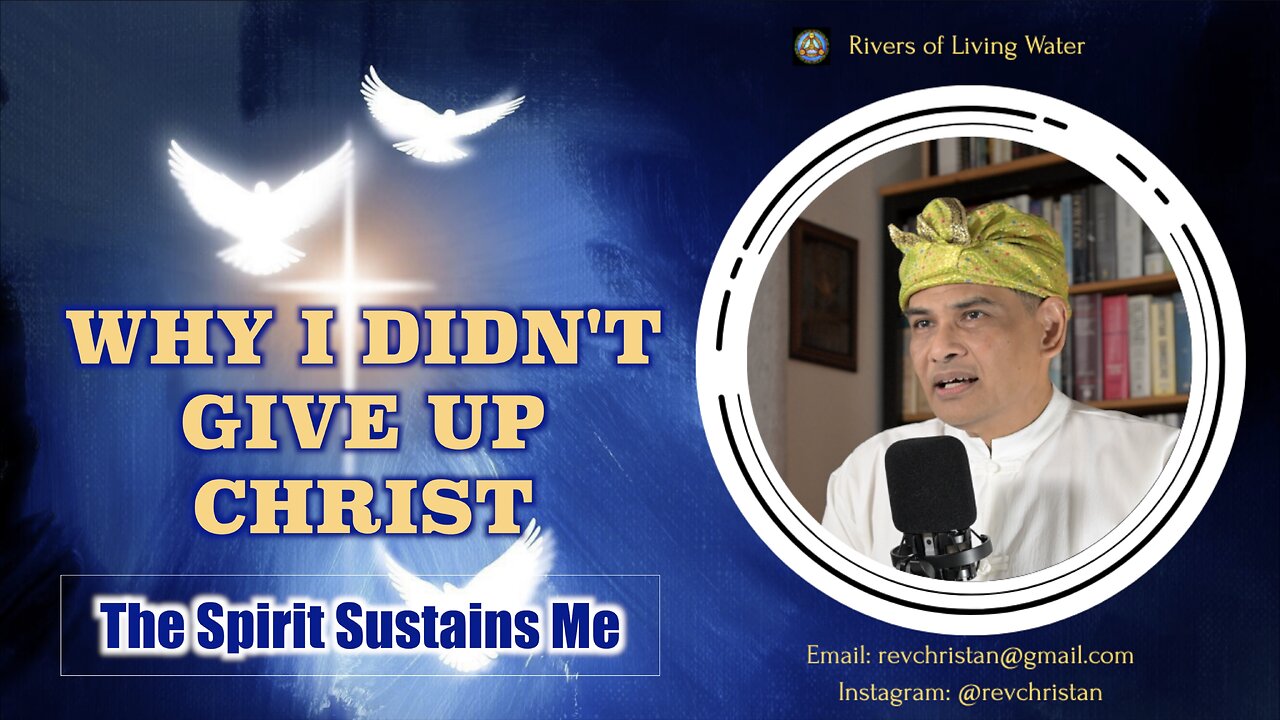 #8.0 Why I Didn’t Give Up Christ - The Spirit Sustains Me
