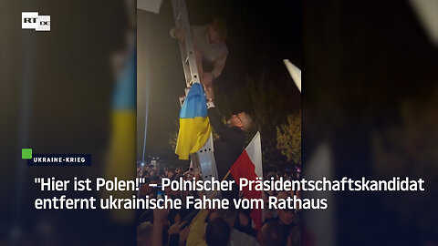 "Hier ist Polen!" – Polnischer Präsidentschaftskandidat entfernt ukrainische Fahne vom Rathaus