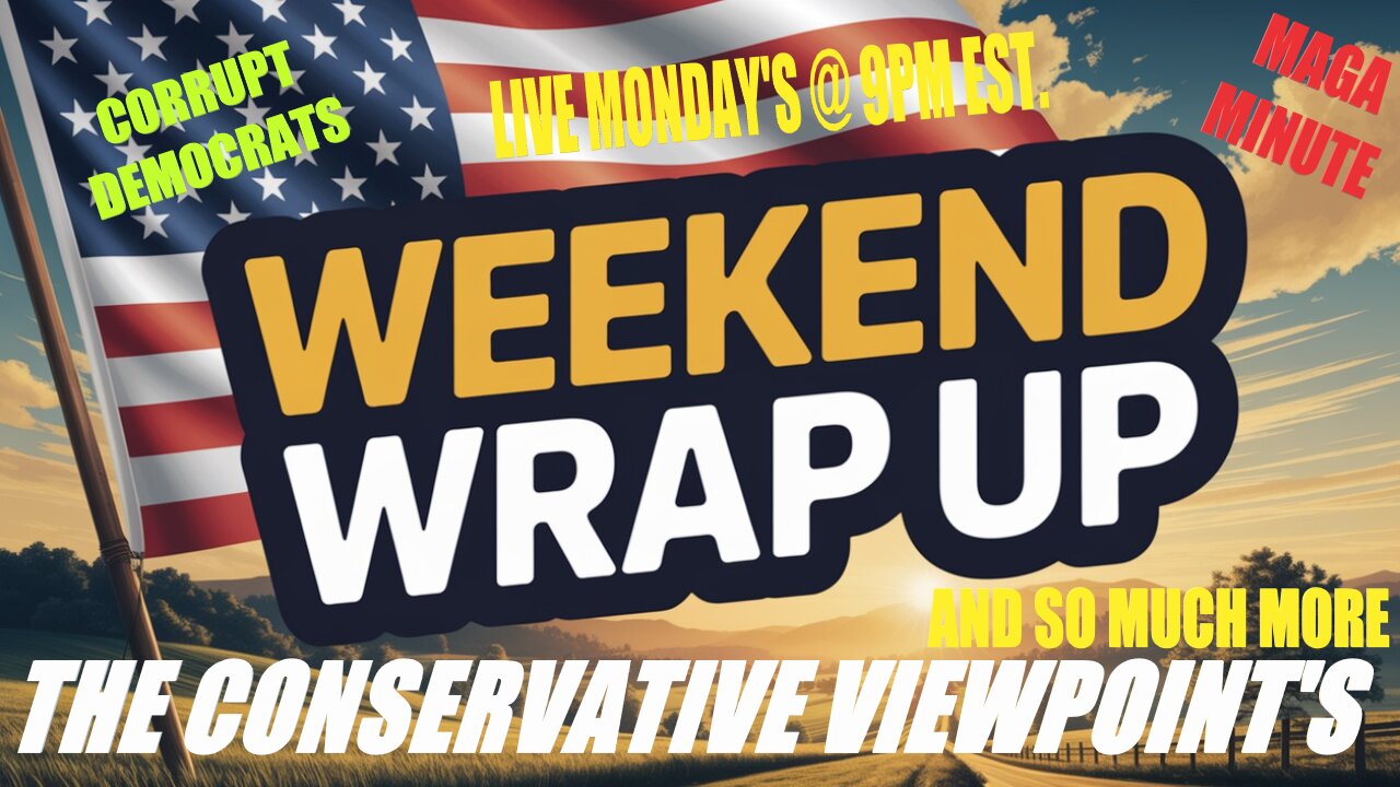 THE CONSERVATIVE VIEWPOINT'S WEEKEND WRAP-UP LIVE TONIGHT AT 9PM EST.