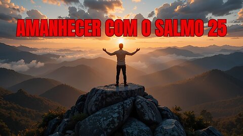Oração da manhã com o Salmo 25 Poderosa oração de gui e protecão