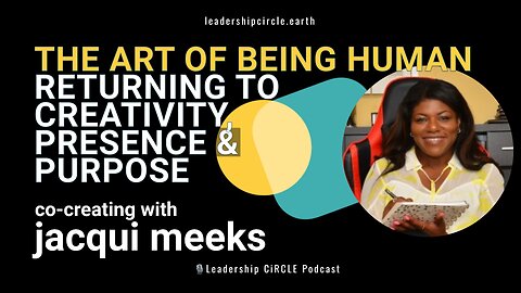 The Art of Being Human: Returning to Creativity, Presence & Purpose | Jacqui Meeks