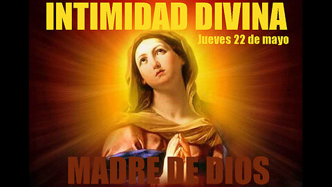22 DE MAYO 2025-INTIMIDAD DIVINA