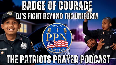 The Patriots Prayer: Badge of Courage: DJ’s Fight Beyond the Uniform