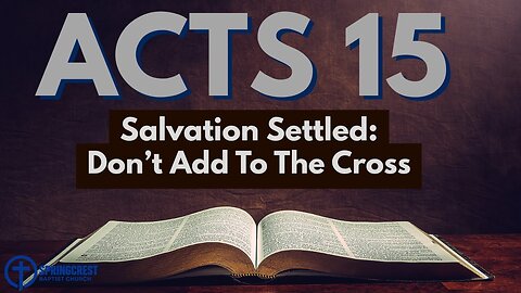 Acts 15 - Salvation Settled: Don't add to the Cross | Pastor Enrique Reyes