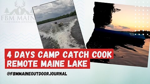 4 Days, Camping, Catching, and Cooking on a Remote Maine Lake