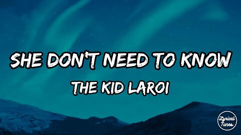 The Kid LAROI - SHE DON'T NEED TO KNOW (Lyrics)