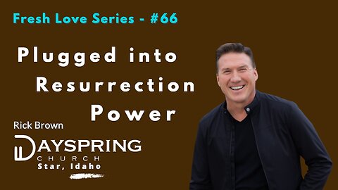 Fresh Love Series - Part 66 • Luke 24:36-53 • Pastor Rick Brown at Dayspring Church - Star, Idaho