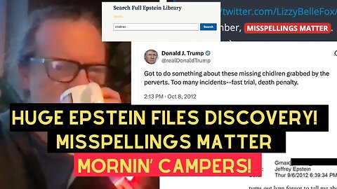Yuge Epstein Files Discovery! Misspellings Matter! Mornin’ Campers! - 11th Feb 2026