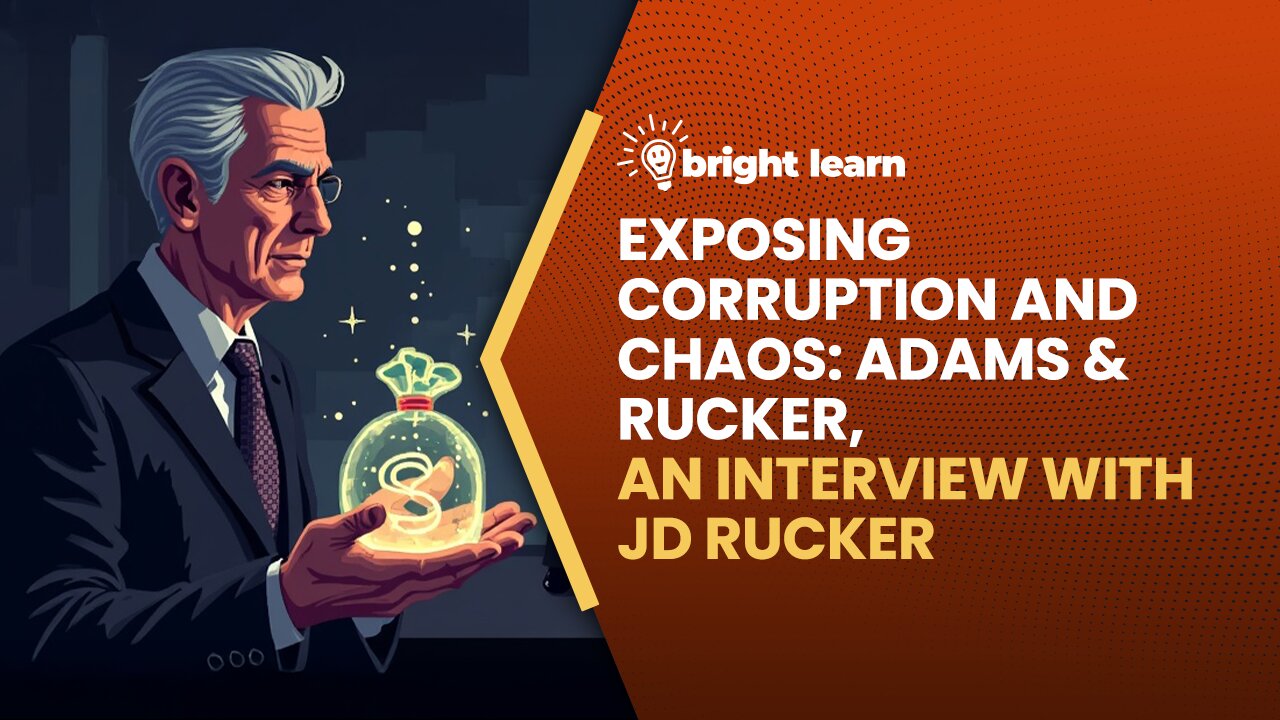 BrightLearn - Exposing Corruption and Chaos: Adams & Rucker, an interview with JD Rucker