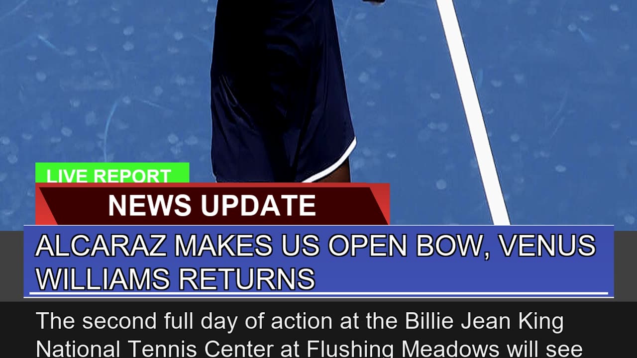 Alcaraz Makes US Open Bow Venus Williams Returns