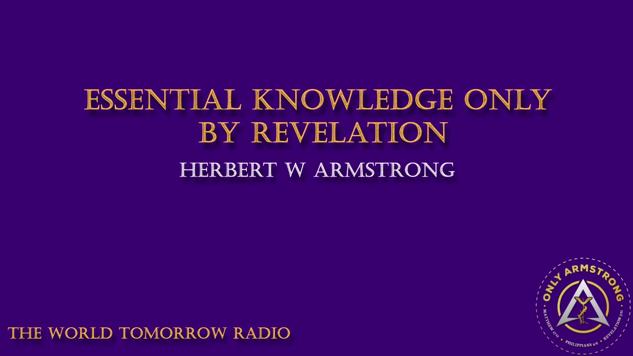 The World Tomorrow Radio- Essential Knowledge Only By Revelation