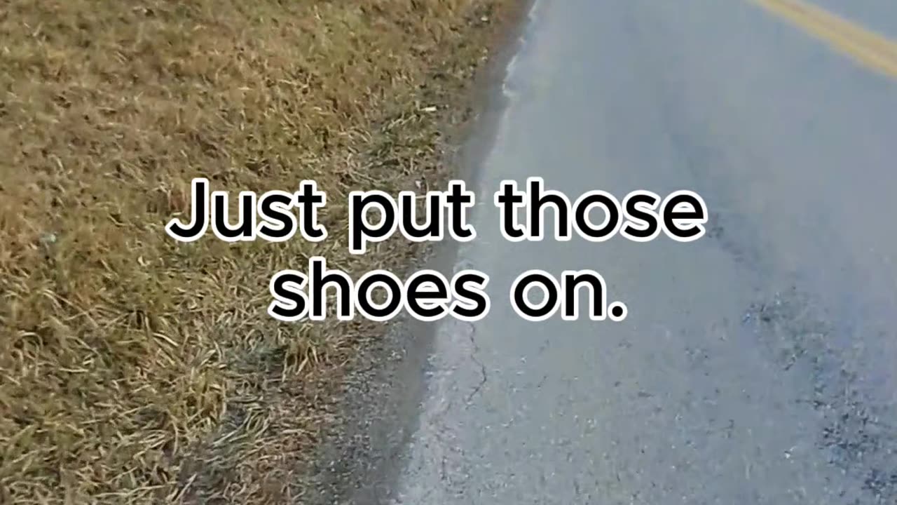Just put those shoes on.