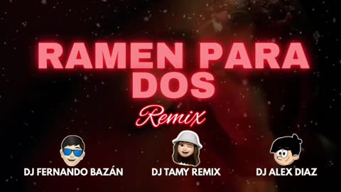 🍜 RAMEN PARA 2 ✘ (REMIX CACHENGUE) ✘ DJ FERNANDO BAZÁN ✘ DJ TAMY REMIX ✘ DJ ALEX DÍAZ