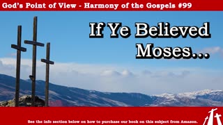 Harmony of the Gospels #99 - If Ye Believed Moses... || God's Point of View