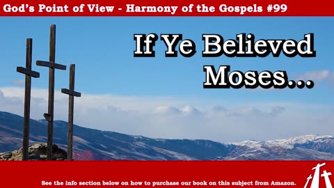 Harmony of the Gospels #99 - If Ye Believed Moses... || God's Point of View