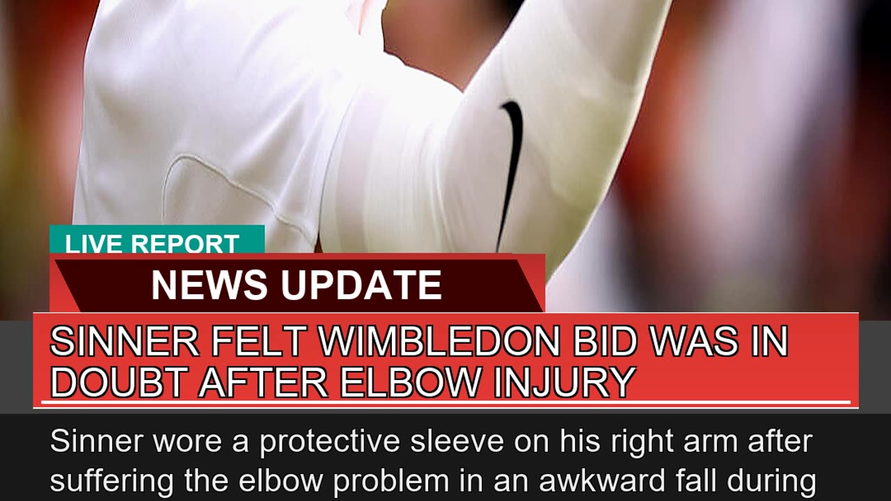Sinner Felt Wimbledon Bid Was in Doubt After Elbow