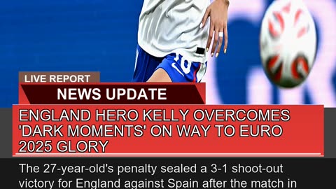 England Hero Kelly Overcomes Dark Moments on Way