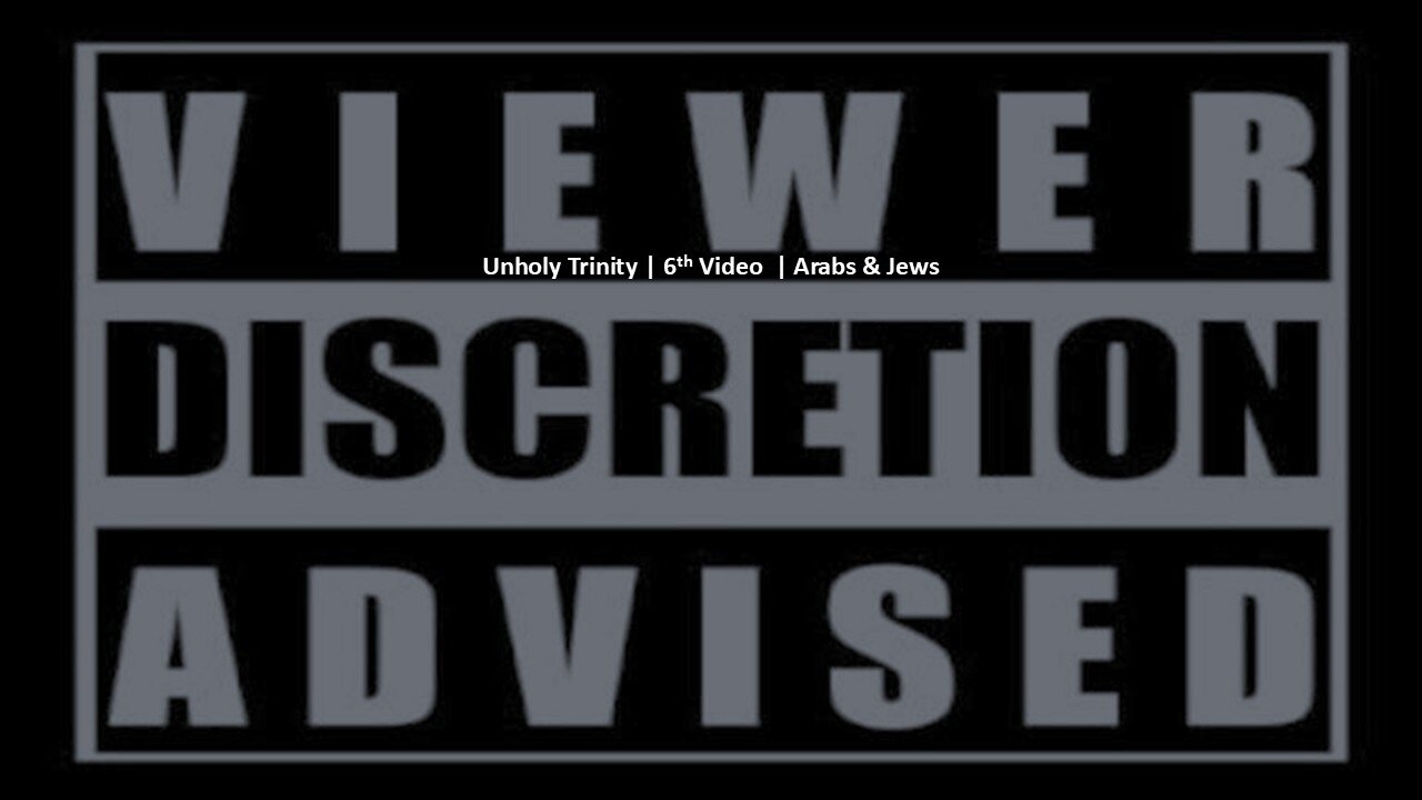 Unholy Trinity | 6th Video | Arabs & Jews (second part)