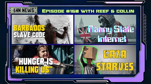 INN News #160 | BARBADOS SLAVE CODE, NANNY STATE INTERNET, HUNGER IS KILLING US, GAZA STARVES