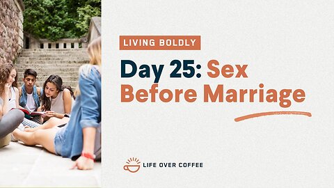 Day 25 – Living Boldly: Sex Before Marriage