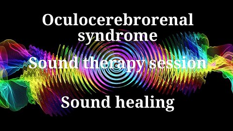 Oculocerebrorenal syndrome_Sound therapy session_Sound healing