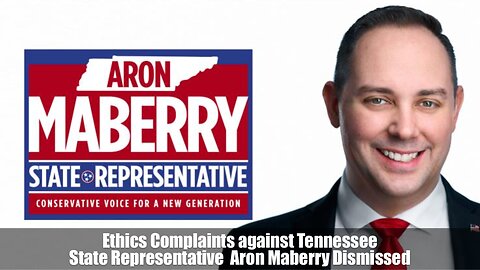 Ethics Complaints against Tennessee State Representative Aron Maberry Dismissed