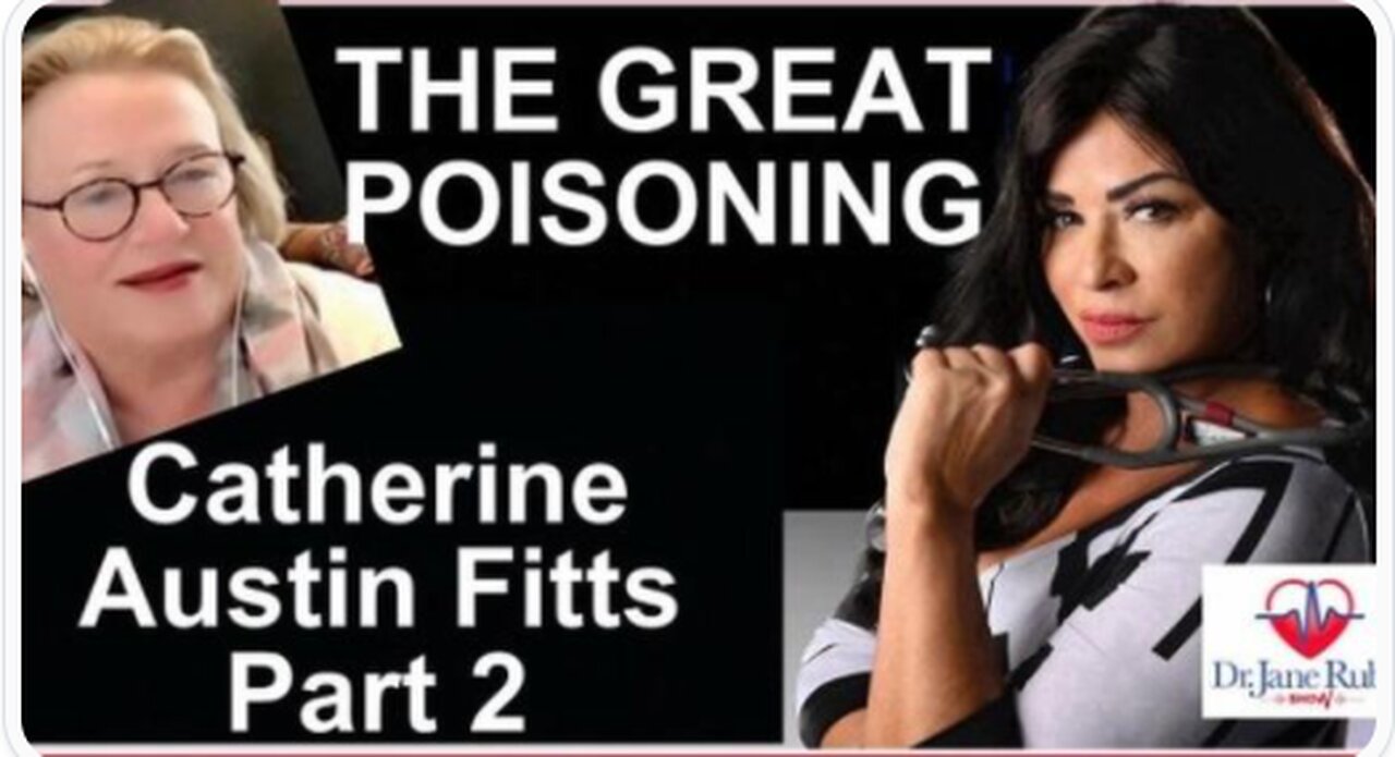 THE GREAT POI5ONING (PART 2) WITH CATHERINE AUSTIN FITTS - Dr. Jane Ruby