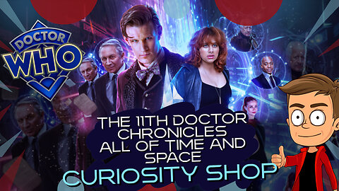 The 11th Doctor Chronicles All Of Time And Space Curiosity Shop Animated Recap