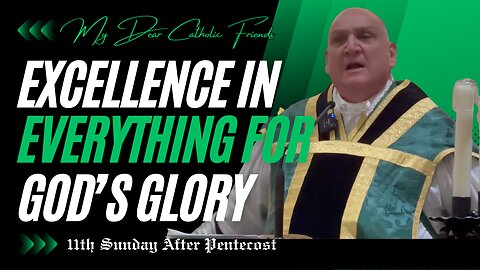Excellence in Everything for God’s Glory | 11th Sunday After Pentecost (2025)